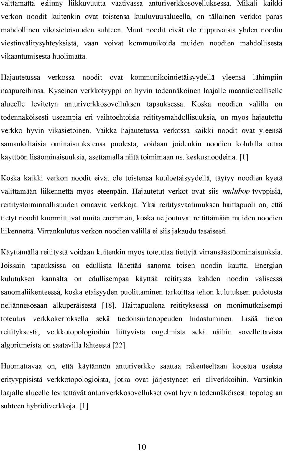 Muut noodit eivät ole riippuvaisia yhden noodin viestinvälitysyhteyksistä, vaan voivat kommunikoida muiden noodien mahdollisesta vikaantumisesta huolimatta.
