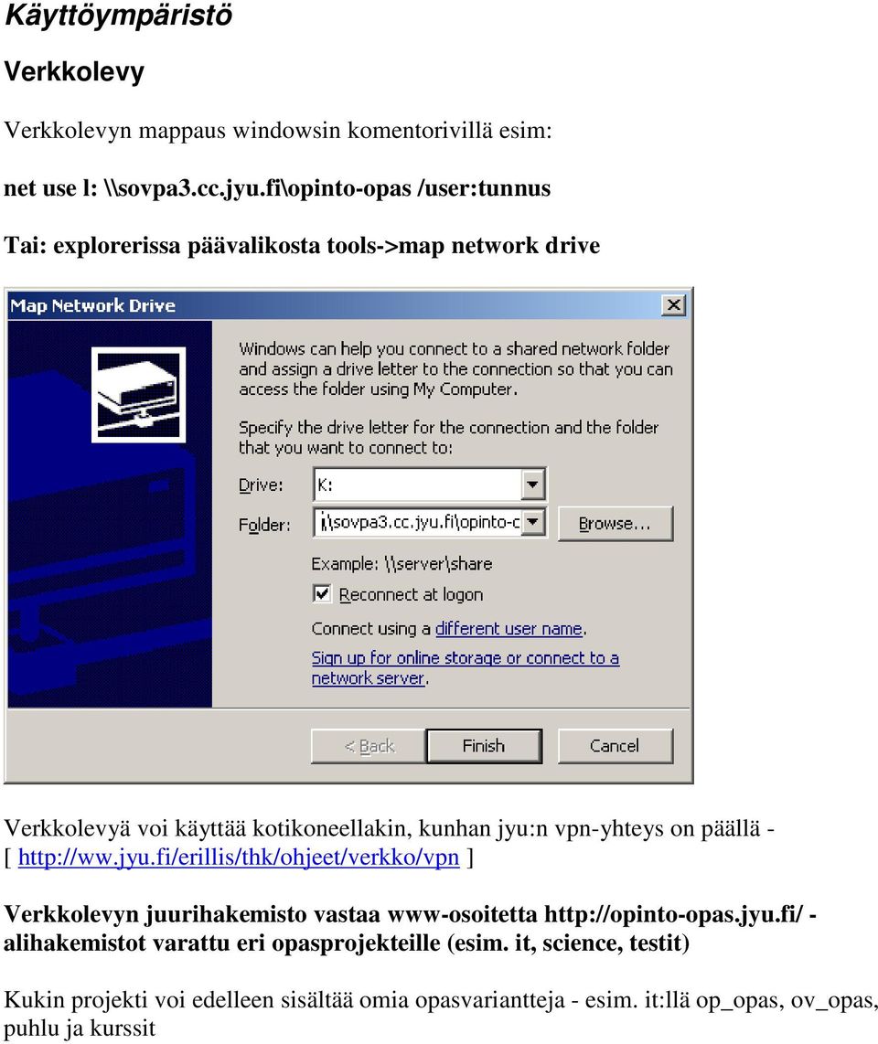 vpn-yhteys on päällä - [ http://ww.jyu.fi/erillis/thk/ohjeet/verkko/vpn ] Verkkolevyn juurihakemisto vastaa www-osoitetta http://opinto-opas.