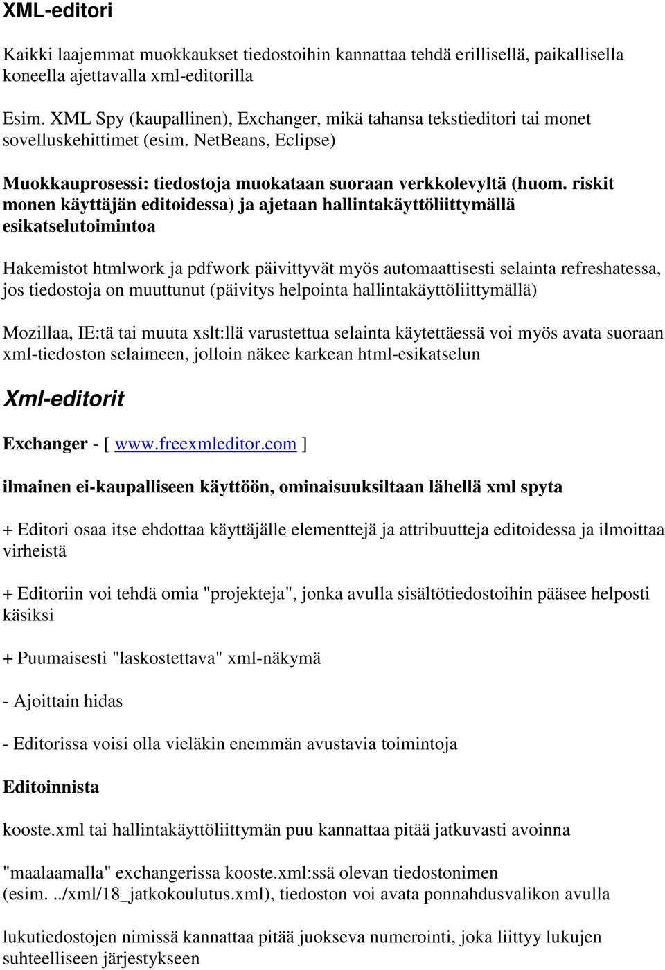 riskit monen käyttäjän editoidessa) ja ajetaan hallintakäyttöliittymällä esikatselutoimintoa Hakemistot htmlwork ja pdfwork päivittyvät myös automaattisesti selainta refreshatessa, jos tiedostoja on