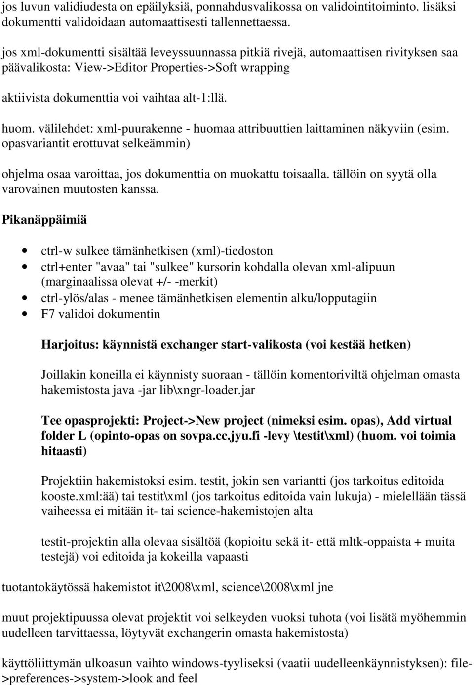 välilehdet: xml-puurakenne - huomaa attribuuttien laittaminen näkyviin (esim. opasvariantit erottuvat selkeämmin) ohjelma osaa varoittaa, jos dokumenttia on muokattu toisaalla.