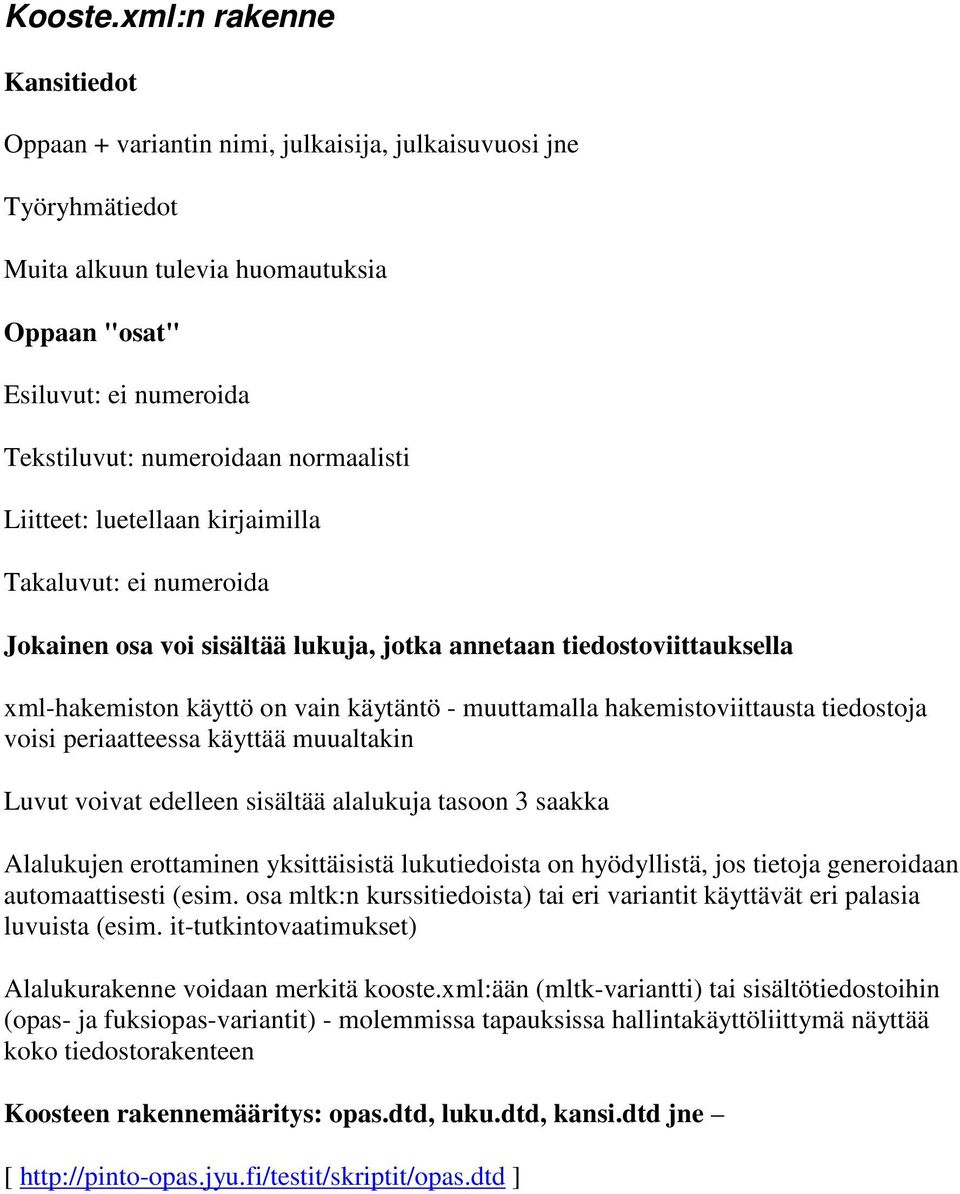 normaalisti Liitteet: luetellaan kirjaimilla Takaluvut: ei numeroida Jokainen osa voi sisältää lukuja, jotka annetaan tiedostoviittauksella xml-hakemiston käyttö on vain käytäntö - muuttamalla