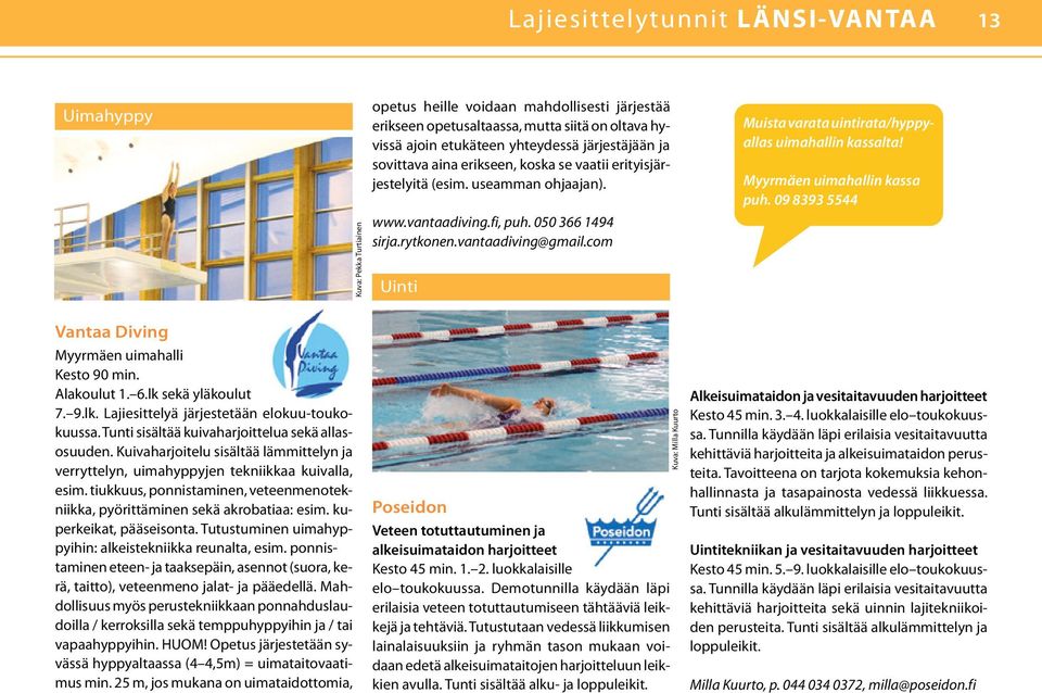 com Uinti Muista varata uintirata/hyppyallas uimahallin kassalta! Myyrmäen uimahallin kassa puh. 09 8393 5544 Vantaa Diving Myyrmäen uimahalli Kesto 90 min. Alakoulut 1. 6.lk 