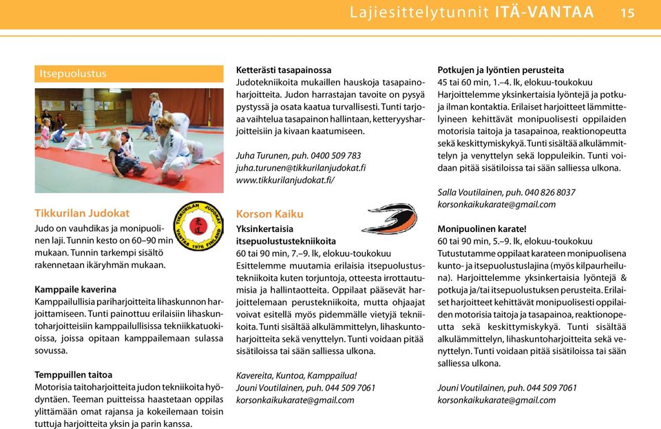 Tunti painottuu erilaisiin lihaskuntoharjoitteisiin kamppailullisissa tekniikkatuokioissa, joissa opitaan kamppailemaan sulassa sovussa.