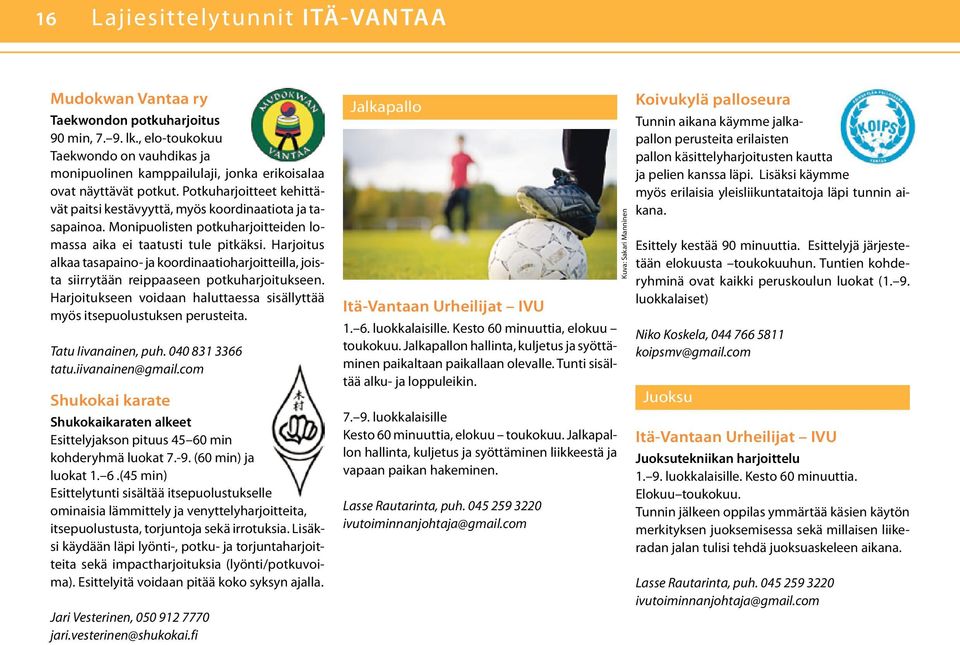 Monipuolisten potkuharjoitteiden lomassa aika ei taatusti tule pitkäksi. Harjoitus alkaa tasapaino- ja koordinaatioharjoitteilla, joista siirrytään reippaaseen potkuharjoitukseen.