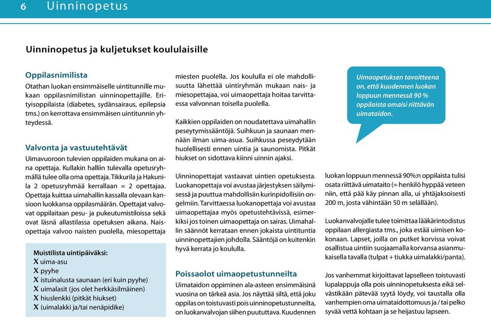 Kullakin halliin tulevalla opetusryhmällä tulee olla oma opettaja. Tikkurila ja Hakunila 2 opetusryhmää kerrallaan = 2 opettajaa.