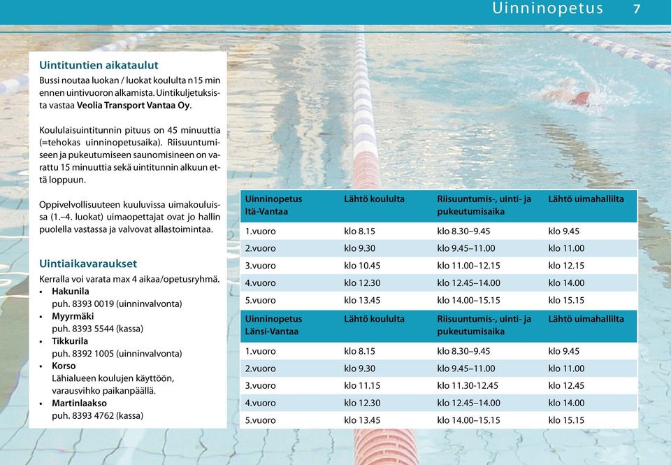 Oppivelvollisuuteen kuuluvissa uimakouluissa (1. 4. luokat) uimaopettajat ovat jo hallin puolella vastassa ja valvovat allastoimintaa. Uintiaikavaraukset Kerralla voi varata max 4 aikaa/opetusryhmä.