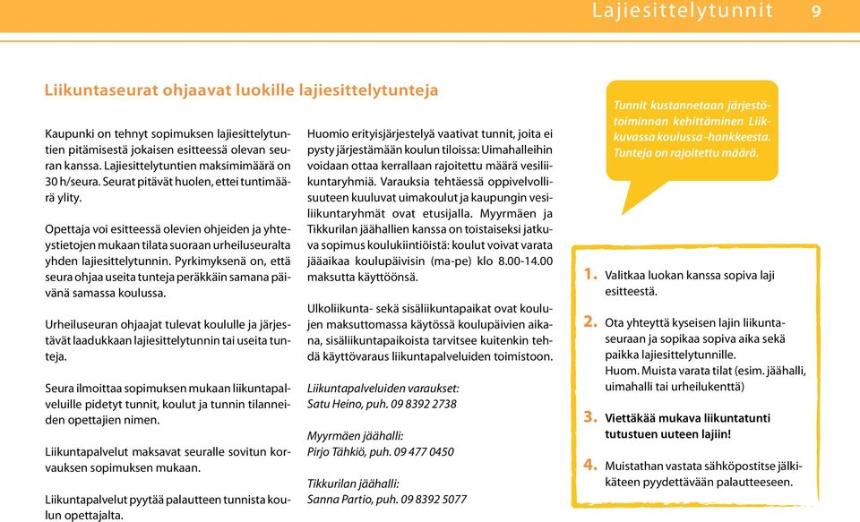 Opettaja voi esitteessä olevien ohjeiden ja yhteystietojen mukaan tilata suoraan urheiluseuralta yhden lajiesittelytunnin.