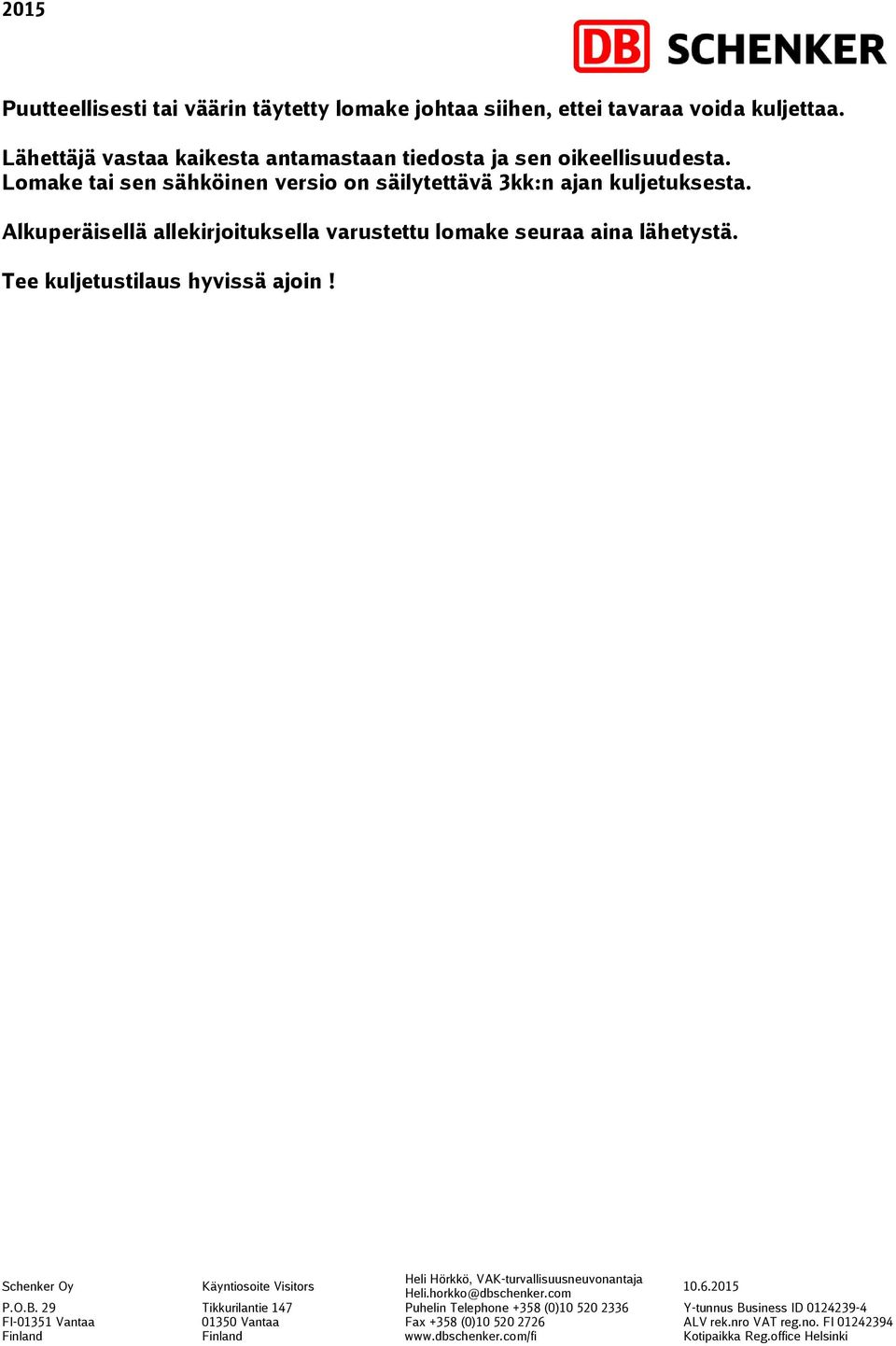 Lomake tai sen sähköinen versio on säilytettävä 3kk:n ajan kuljetuksesta.