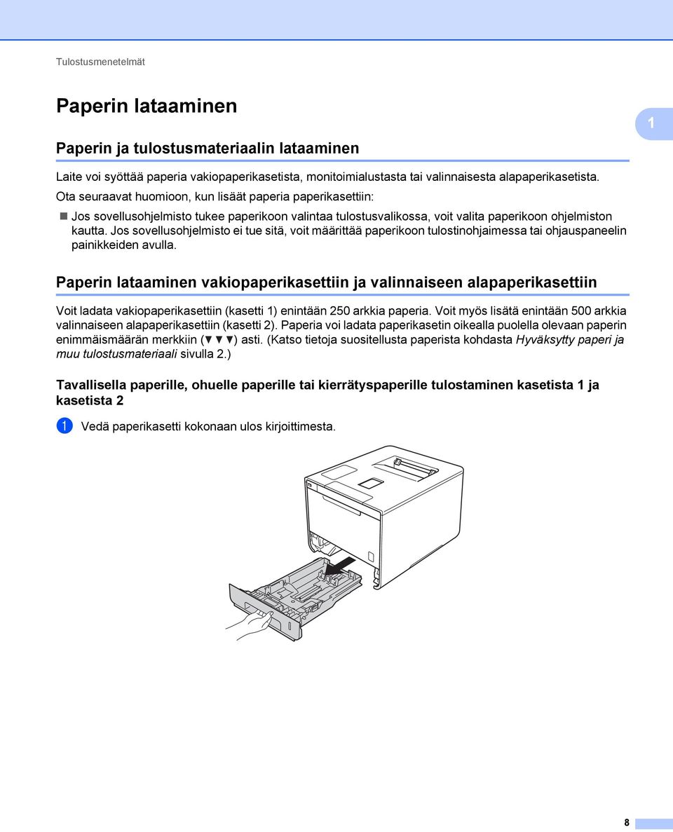 Jos sovellusohjelmisto ei tue sitä, voit määrittää paperikoon tulostinohjaimessa tai ohjauspaneelin painikkeiden avulla.