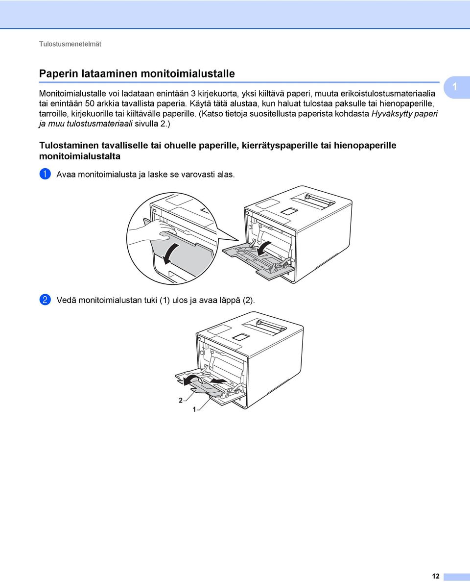 Käytä tätä alustaa, kun haluat tulostaa paksulle tai hienopaperille, tarroille, kirjekuorille tai kiiltävälle paperille.