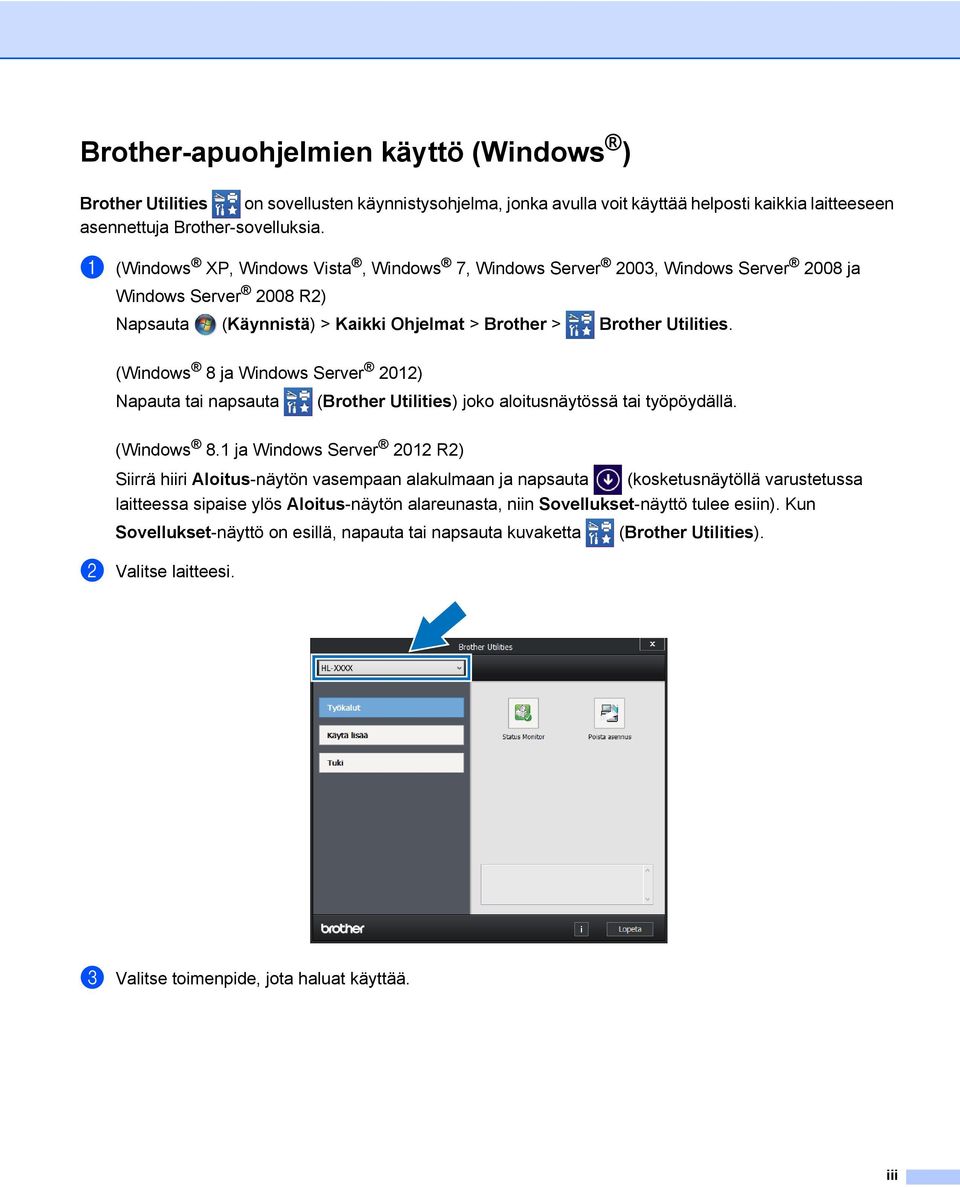 (Windows 8 ja Windows Server 2012) Napauta tai napsauta (Brother Utilities) joko aloitusnäytössä tai työpöydällä. (Windows 8.