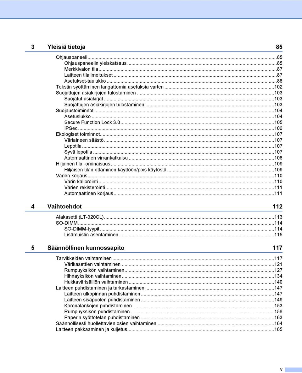 ..106 Ekologiset toiminnot...107 Väriaineen säästö...107 Lepotila...107 Syvä lepotila...107 Automaattinen virrankatkaisu...108 Hiljainen tila -ominaisuus.