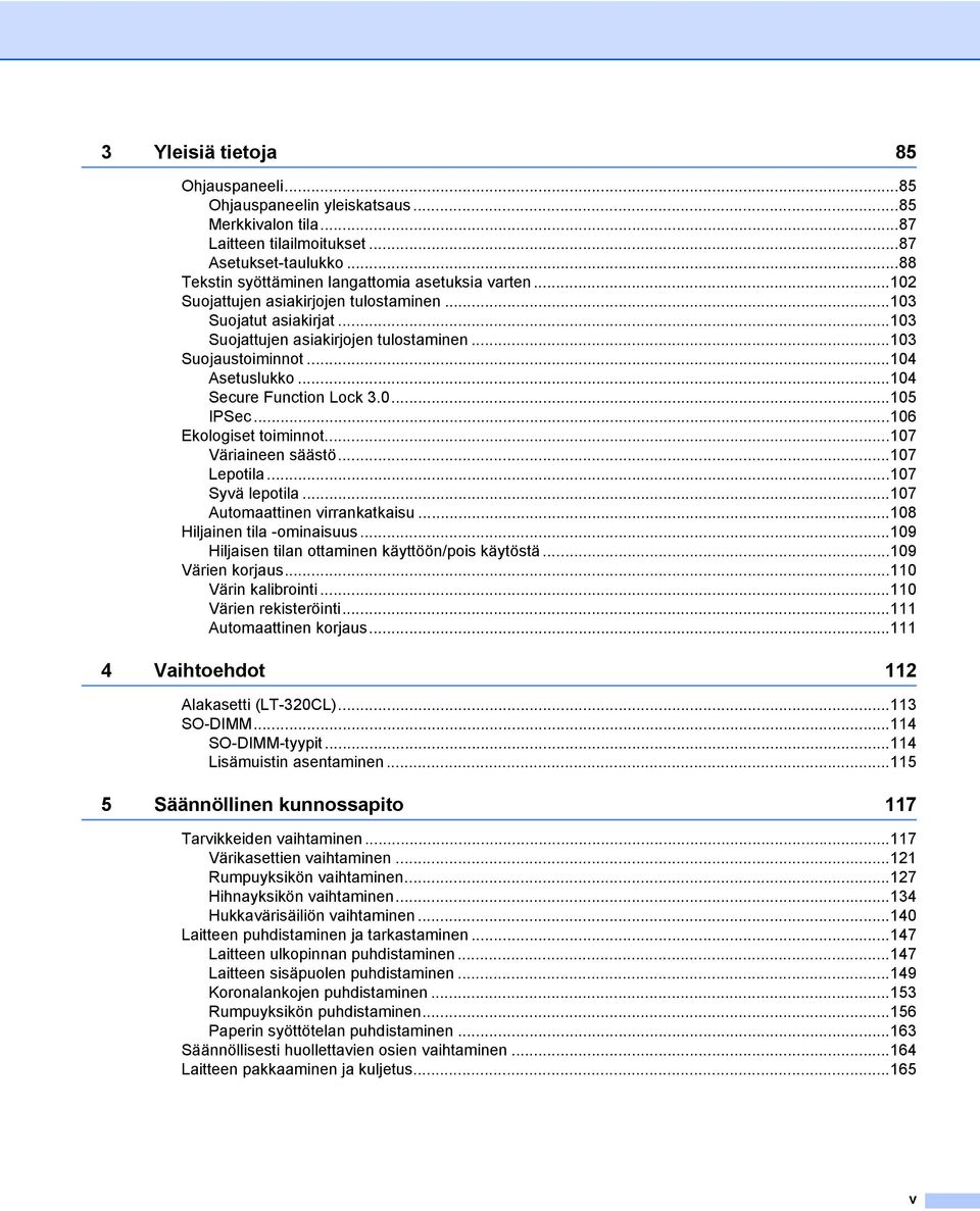 ..106 Ekologiset toiminnot...107 Väriaineen säästö...107 Lepotila...107 Syvä lepotila...107 Automaattinen virrankatkaisu...108 Hiljainen tila -ominaisuus.