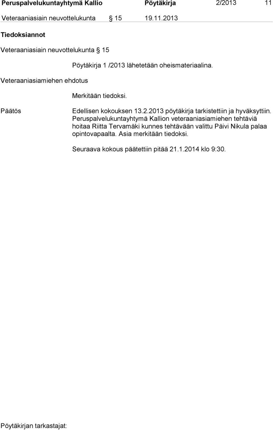 2013 Tiedoksiannot Veteraaniasiain neuvottelukunta 15 Pöytäkirja 1 /2013 lähetetään oheismateriaalina.