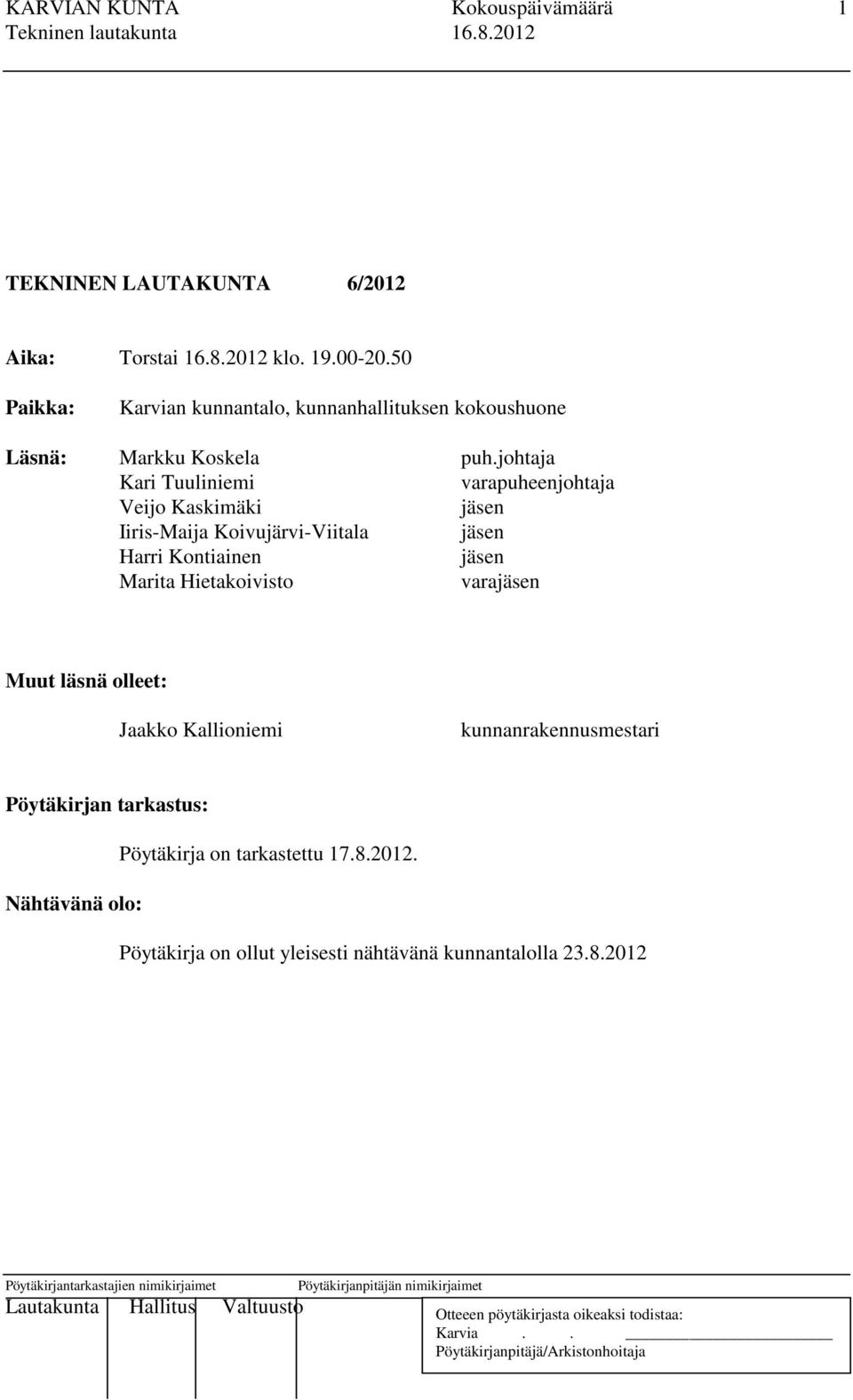 johtaja Kari Tuuliniemi varapuheenjohtaja Veijo Kaskimäki jäsen Iiris-Maija Koivujärvi-Viitala jäsen Harri Kontiainen jäsen