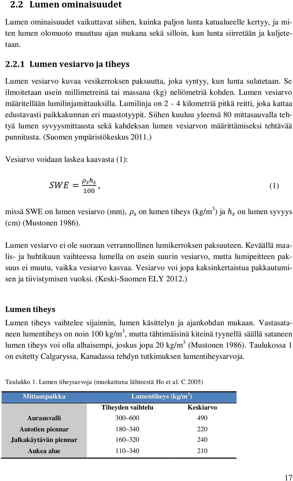 Lumen vesiarvo määritellään lumilinjamittauksilla. Lumilinja on 2-4 kilometriä pitkä reitti, joka kattaa edustavasti paikkakunnan eri maastotyypit.
