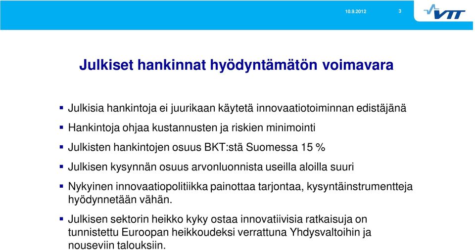 useilla aloilla suuri Nykyinen innovaatiopolitiikka painottaa tarjontaa, kysyntäinstrumentteja hyödynnetään vähän.