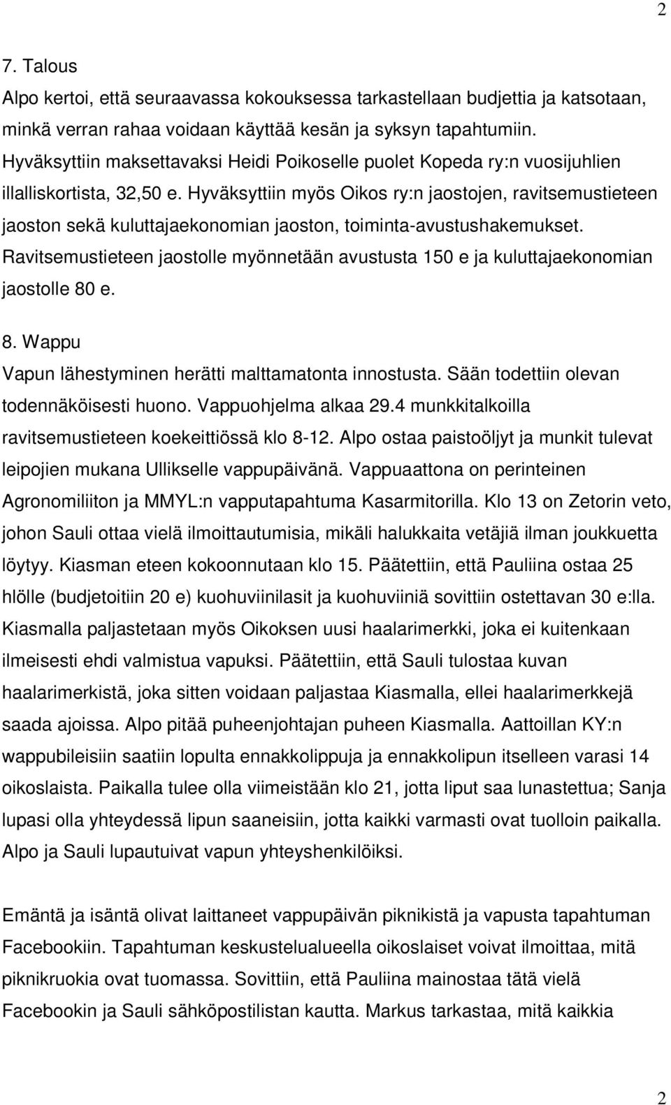 Hyväksyttiin myös Oikos ry:n jaostojen, ravitsemustieteen jaoston sekä kuluttajaekonomian jaoston, toiminta-avustushakemukset.