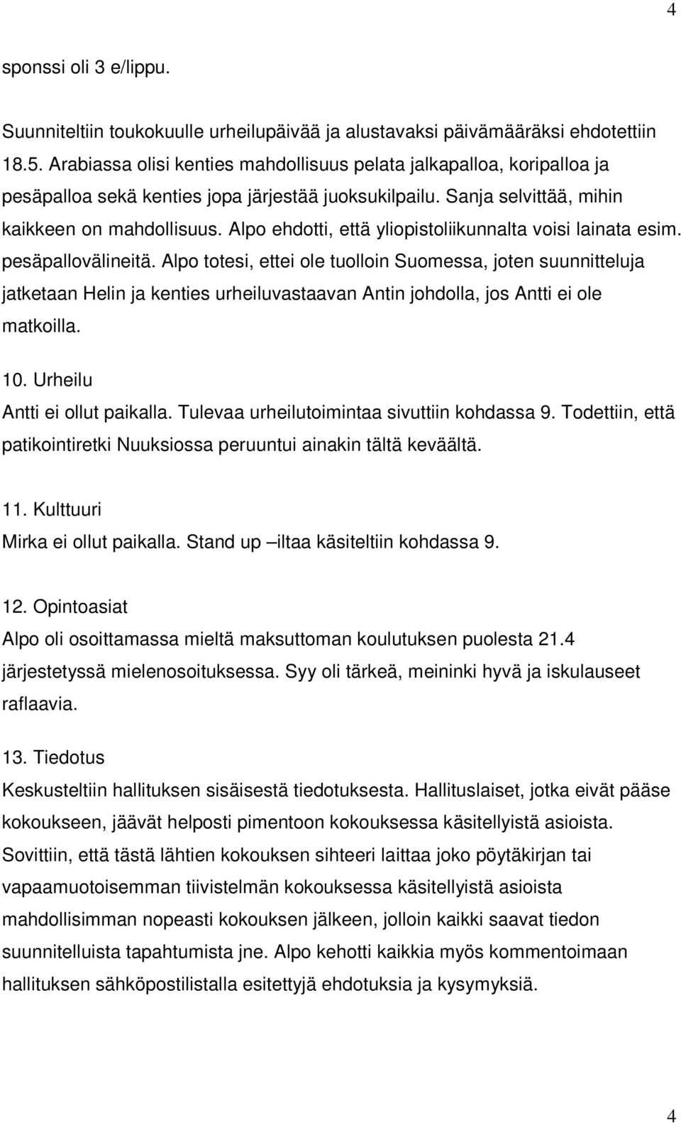 Alpo ehdotti, että yliopistoliikunnalta voisi lainata esim. pesäpallovälineitä.