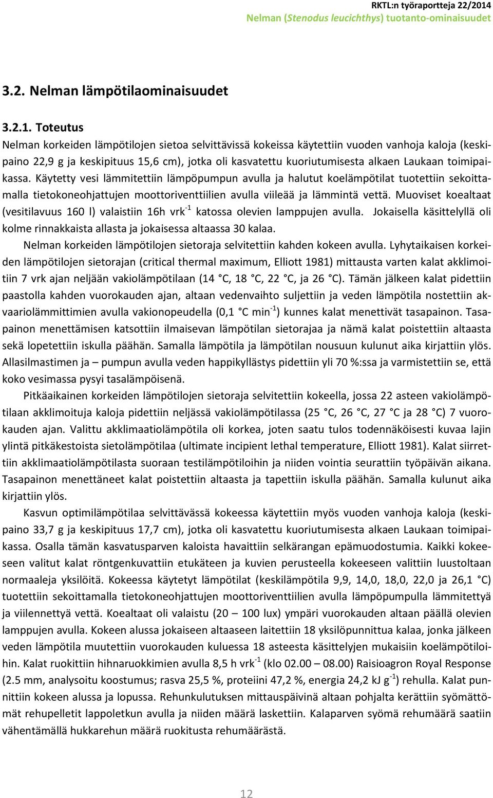 toimipaikassa. Käytetty vesi lämmitettiin lämpöpumpun avulla ja halutut koelämpötilat tuotettiin sekoittamalla tietokoneohjattujen moottoriventtiilien avulla viileää ja lämmintä vettä.