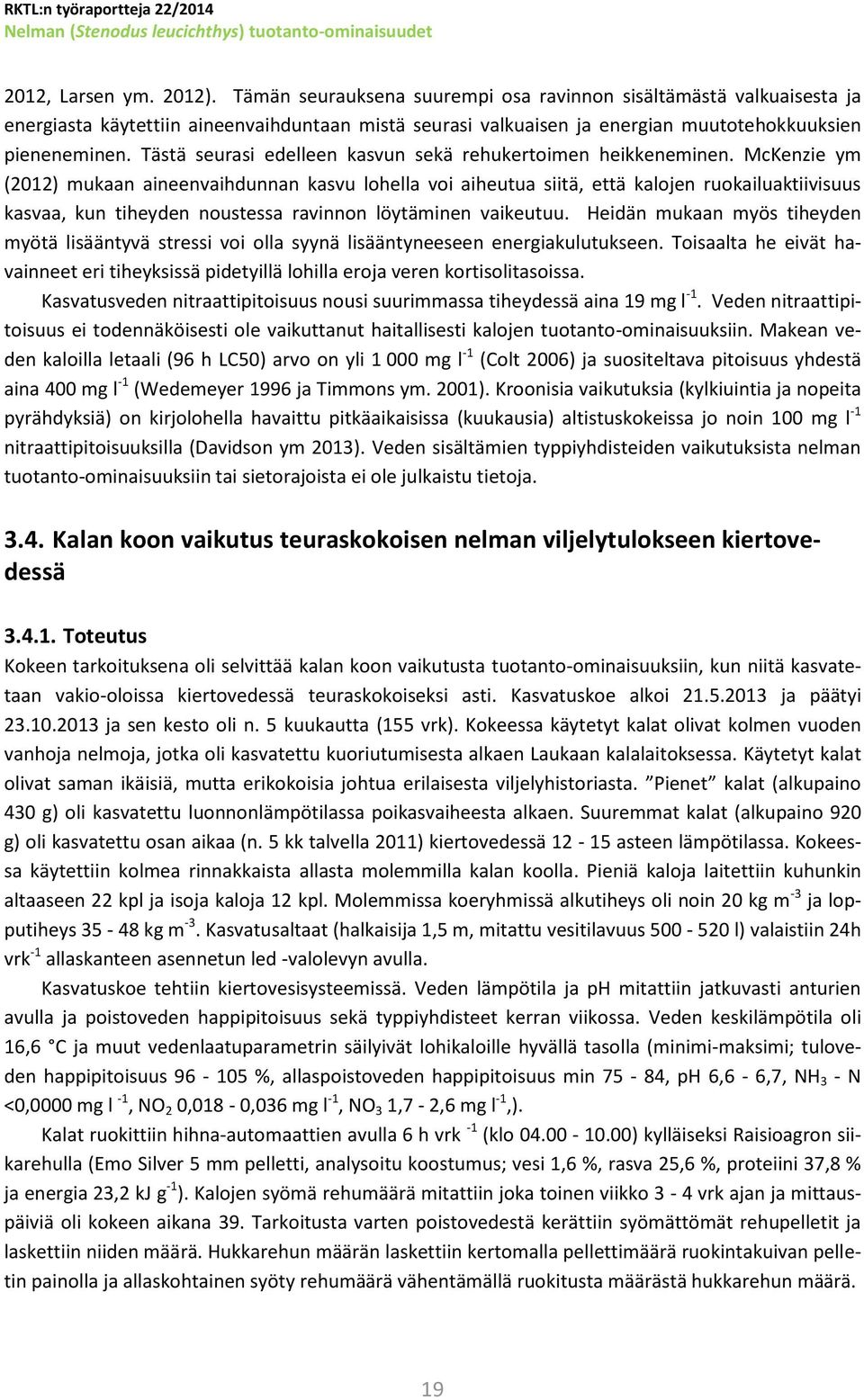 Tästä seurasi edelleen kasvun sekä rehukertoimen heikkeneminen.