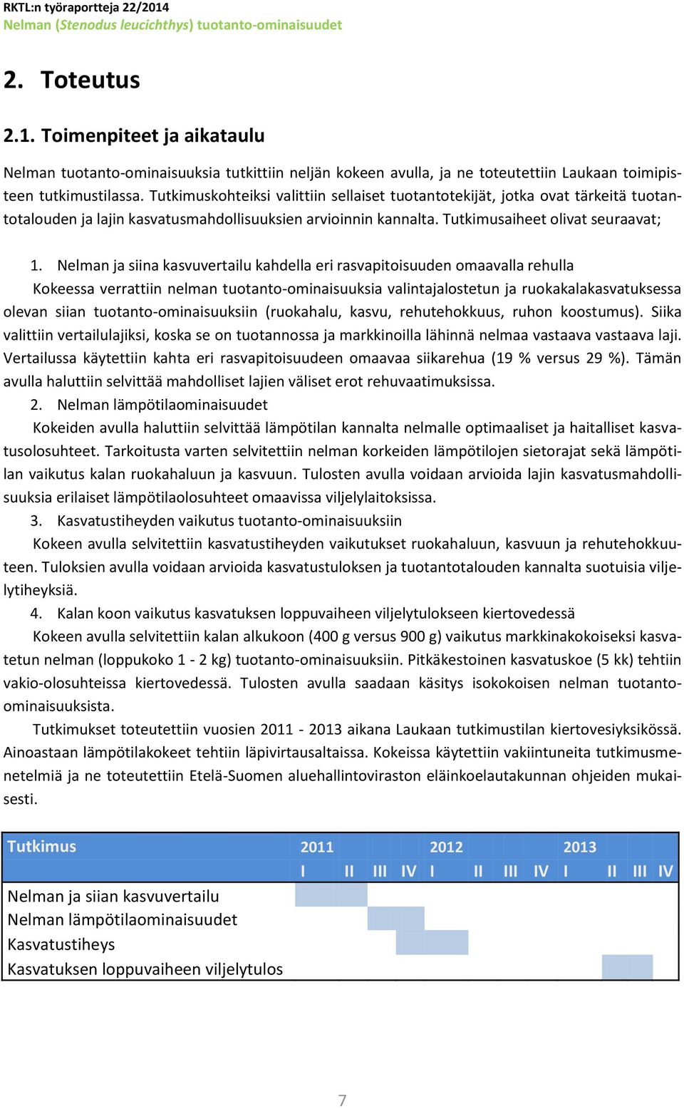 Nelman ja siina kasvuvertailu kahdella eri rasvapitoisuuden omaavalla rehulla Kokeessa verrattiin nelman tuotanto-ominaisuuksia valintajalostetun ja ruokakalakasvatuksessa olevan siian