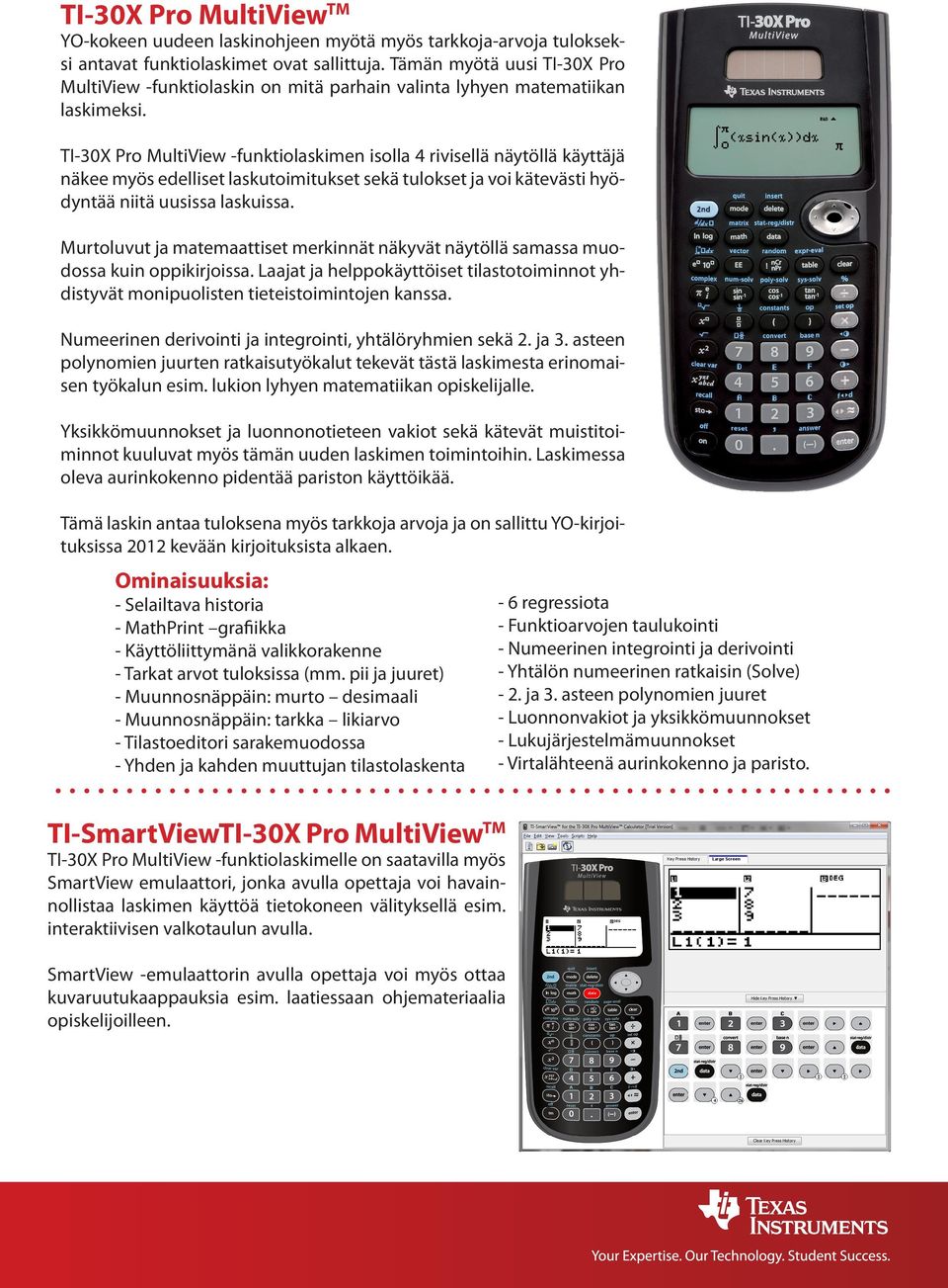 TI-30X Pro MultiView -funktiolaskimen isolla 4 rivisellä näytöllä käyttäjä näkee myös edelliset laskutoimitukset sekä tulokset ja voi kätevästi hyödyntää niitä uusissa laskuissa.