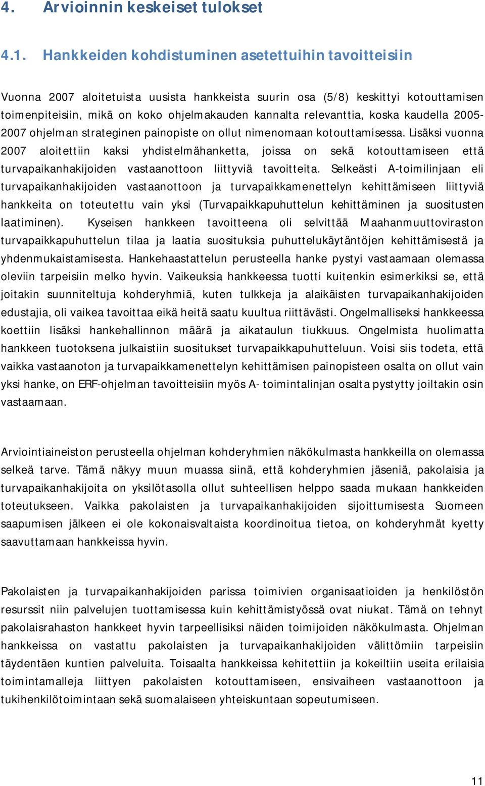 koska kaudella 5-7 ohjelman strateginen painopiste on ollut nimenomaan kotouttamisessa.