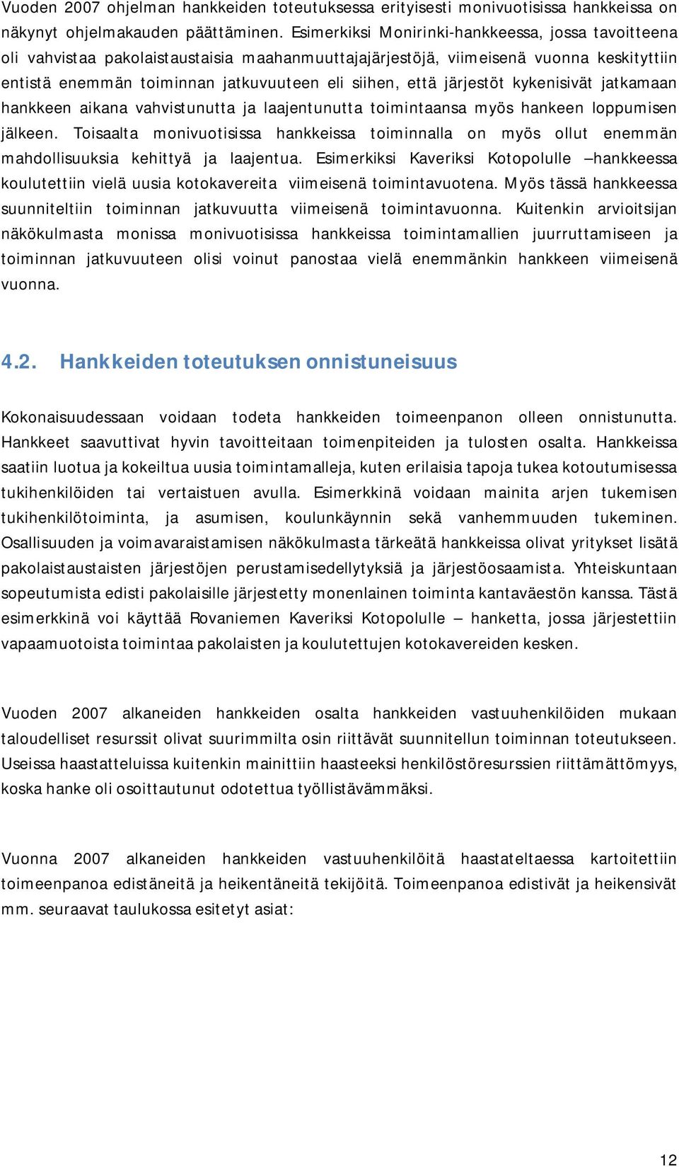 järjestöt kykenisivät jatkamaan hankkeen aikana vahvistunutta ja laajentunutta toimintaansa myös hankeen loppumisen jälkeen.