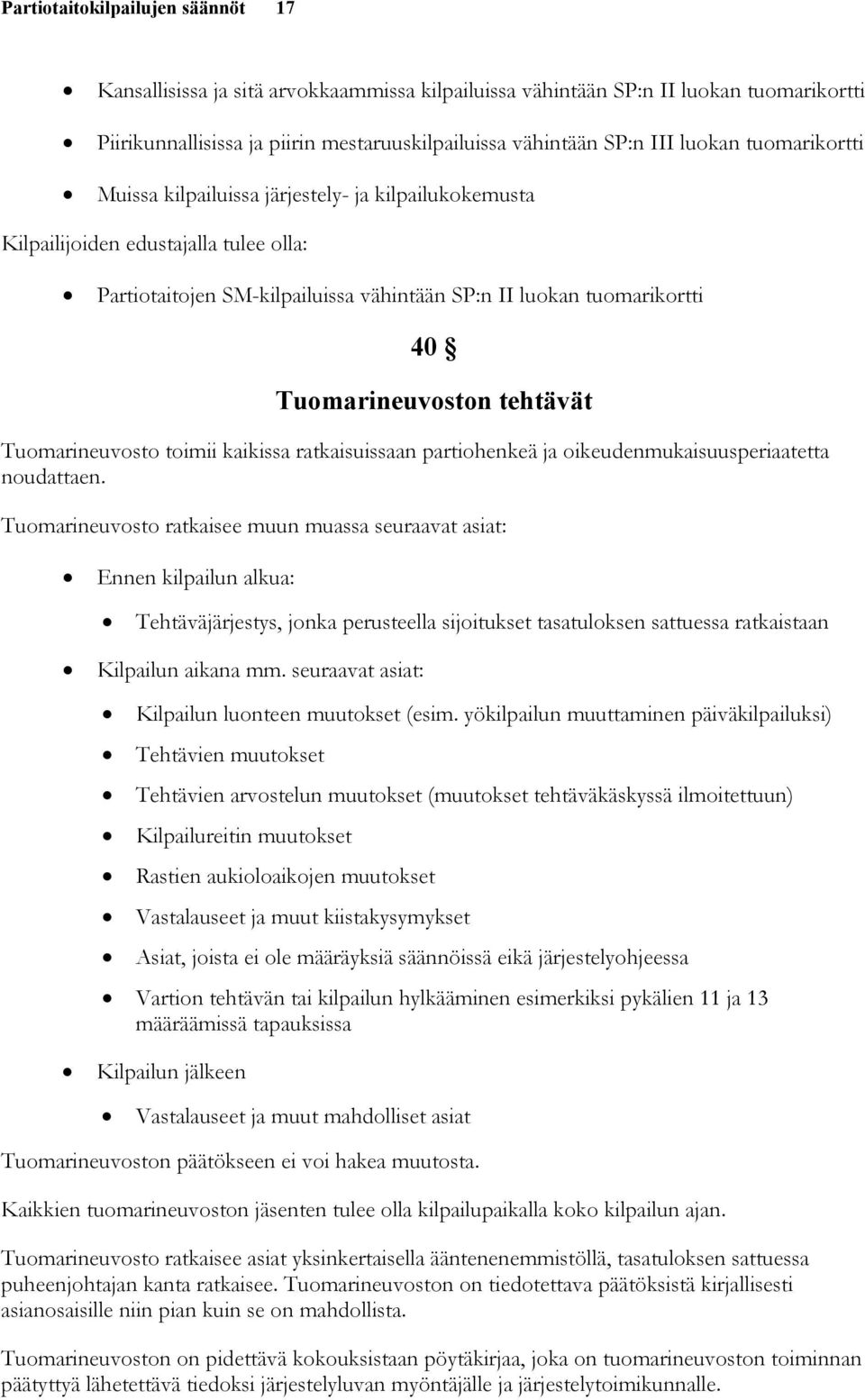 tehtävät Tuomarineuvosto toimii kaikissa ratkaisuissaan partiohenkeä ja oikeudenmukaisuusperiaatetta noudattaen.