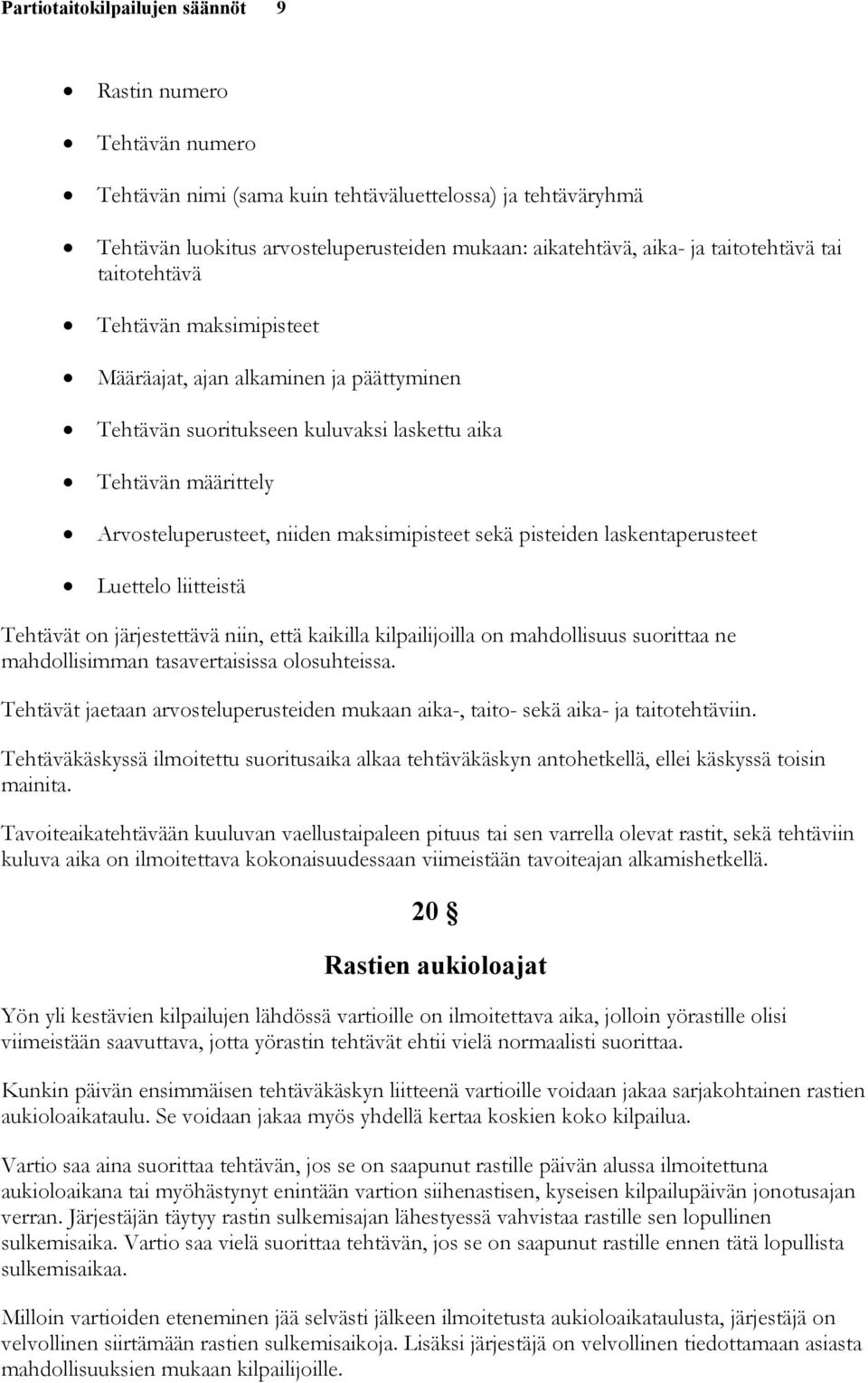 maksimipisteet sekä pisteiden laskentaperusteet Luettelo liitteistä Tehtävät on järjestettävä niin, että kaikilla kilpailijoilla on mahdollisuus suorittaa ne mahdollisimman tasavertaisissa