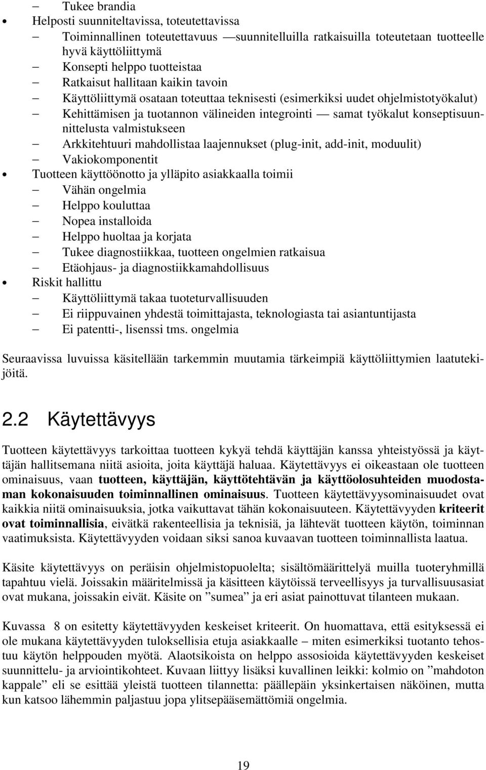 valmistukseen Arkkitehtuuri mahdollistaa laajennukset (plug-init, add-init, moduulit) Vakiokomponentit Tuotteen käyttöönotto ja ylläpito asiakkaalla toimii Vähän ongelmia Helppo kouluttaa Nopea