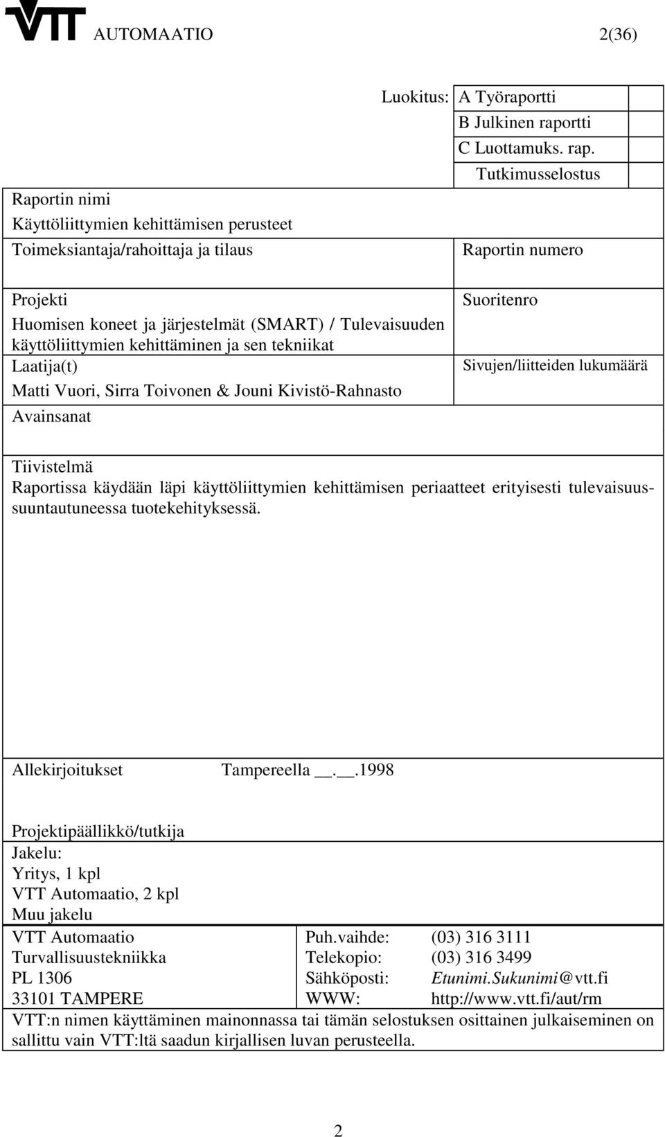 Tutkimusselostus Raportin numero Projekti Huomisen koneet ja järjestelmät (SMART) / Tulevaisuuden käyttöliittymien kehittäminen ja sen tekniikat Laatija(t) Matti Vuori, Sirra Toivonen & Jouni