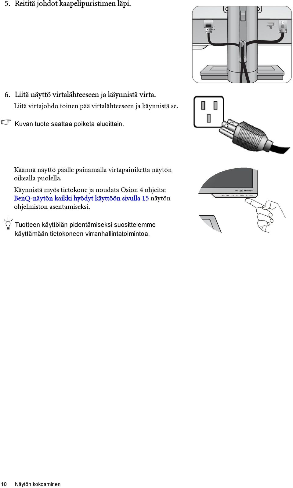 Käännä näyttö päälle painamalla virtapainiketta näytön oikealla puolella.