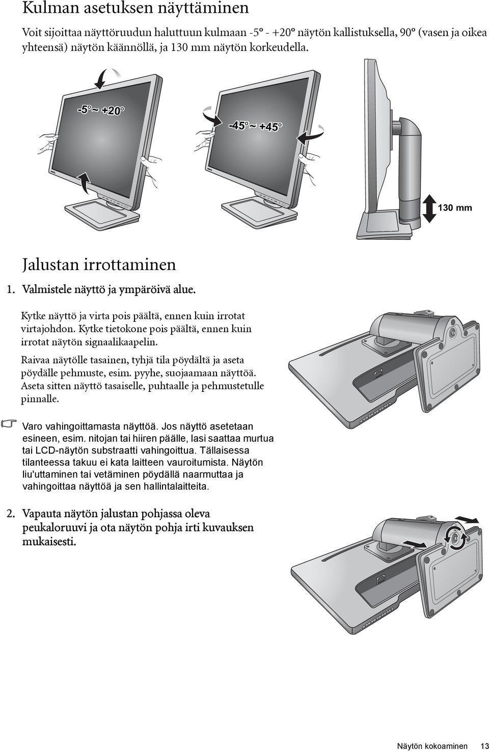 Kytke tietokone pois päältä, ennen kuin irrotat näytön signaalikaapelin. Raivaa näytölle tasainen, tyhjä tila pöydältä ja aseta pöydälle pehmuste, esim. pyyhe, suojaamaan näyttöä.