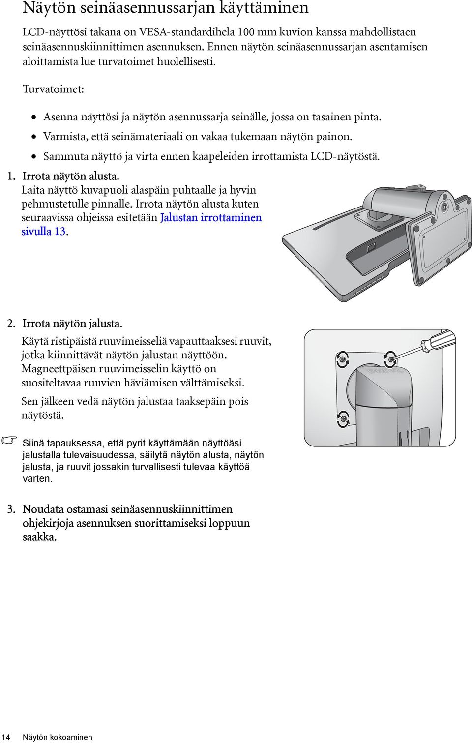 Varmista, että seinämateriaali on vakaa tukemaan näytön painon. Sammuta näyttö ja virta ennen kaapeleiden irrottamista LCD-näytöstä. 1. Irrota näytön alusta.