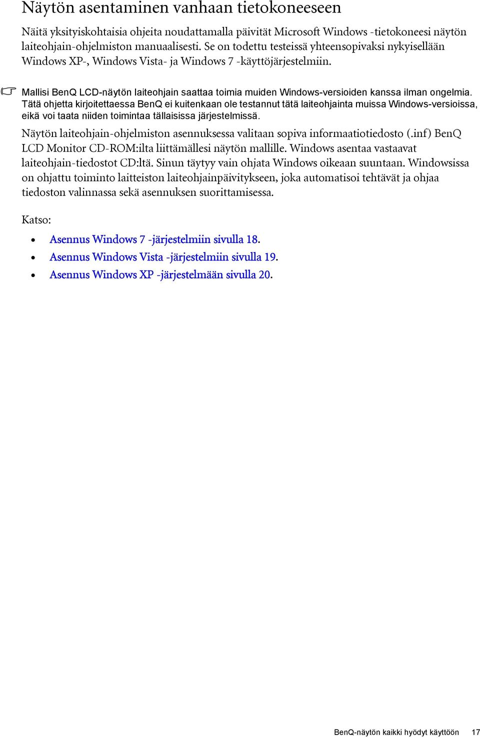 Mallisi BenQ LCD-näytön laiteohjain saattaa toimia muiden Windows-versioiden kanssa ilman ongelmia.