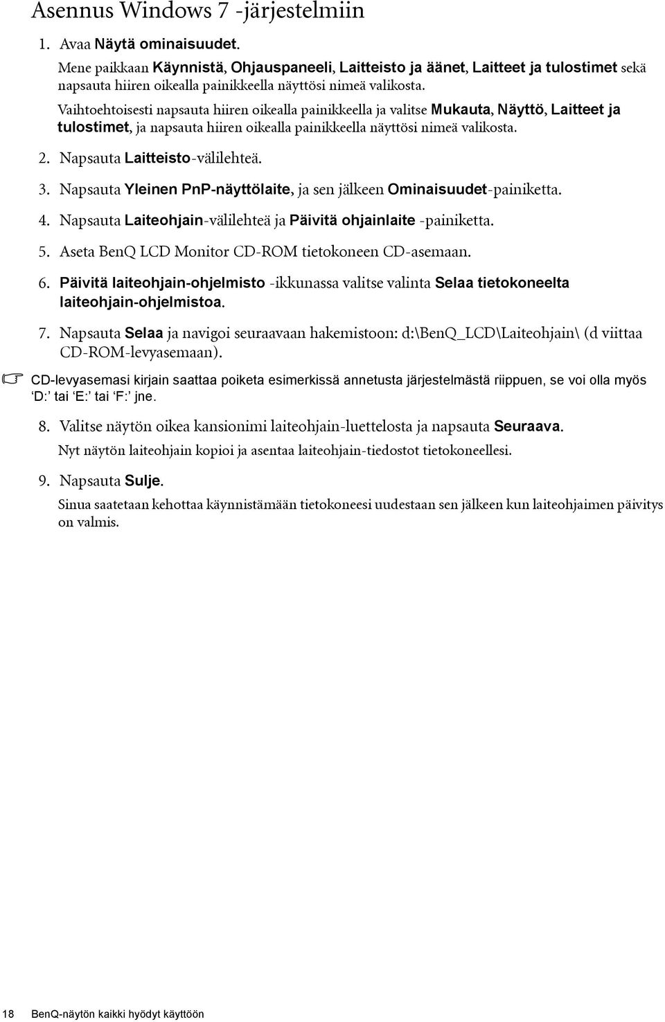 Vaihtoehtoisesti napsauta hiiren oikealla painikkeella ja valitse Mukauta, Näyttö, Laitteet ja tulostimet, ja napsauta hiiren oikealla painikkeella näyttösi nimeä valikosta. 2.