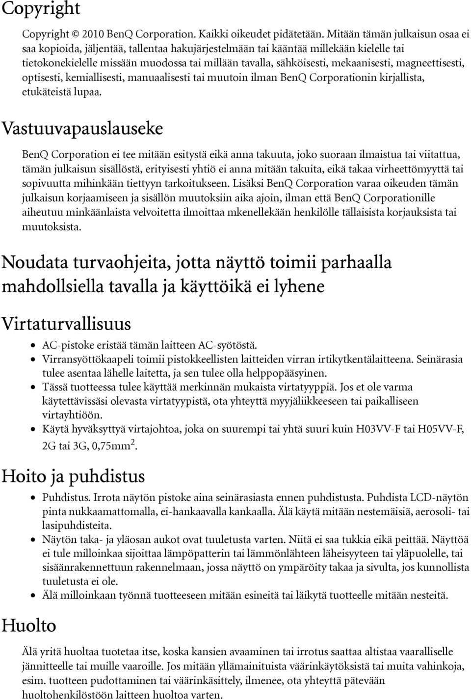 mekaanisesti, magneettisesti, optisesti, kemiallisesti, manuaalisesti tai muutoin ilman BenQ Corporationin kirjallista, etukäteistä lupaa.