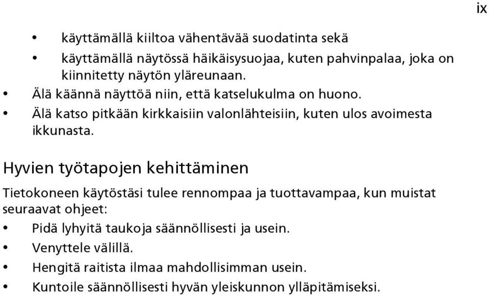 Älä katso pitkään kirkkaisiin valonlähteisiin, kuten ulos avoimesta ikkunasta.