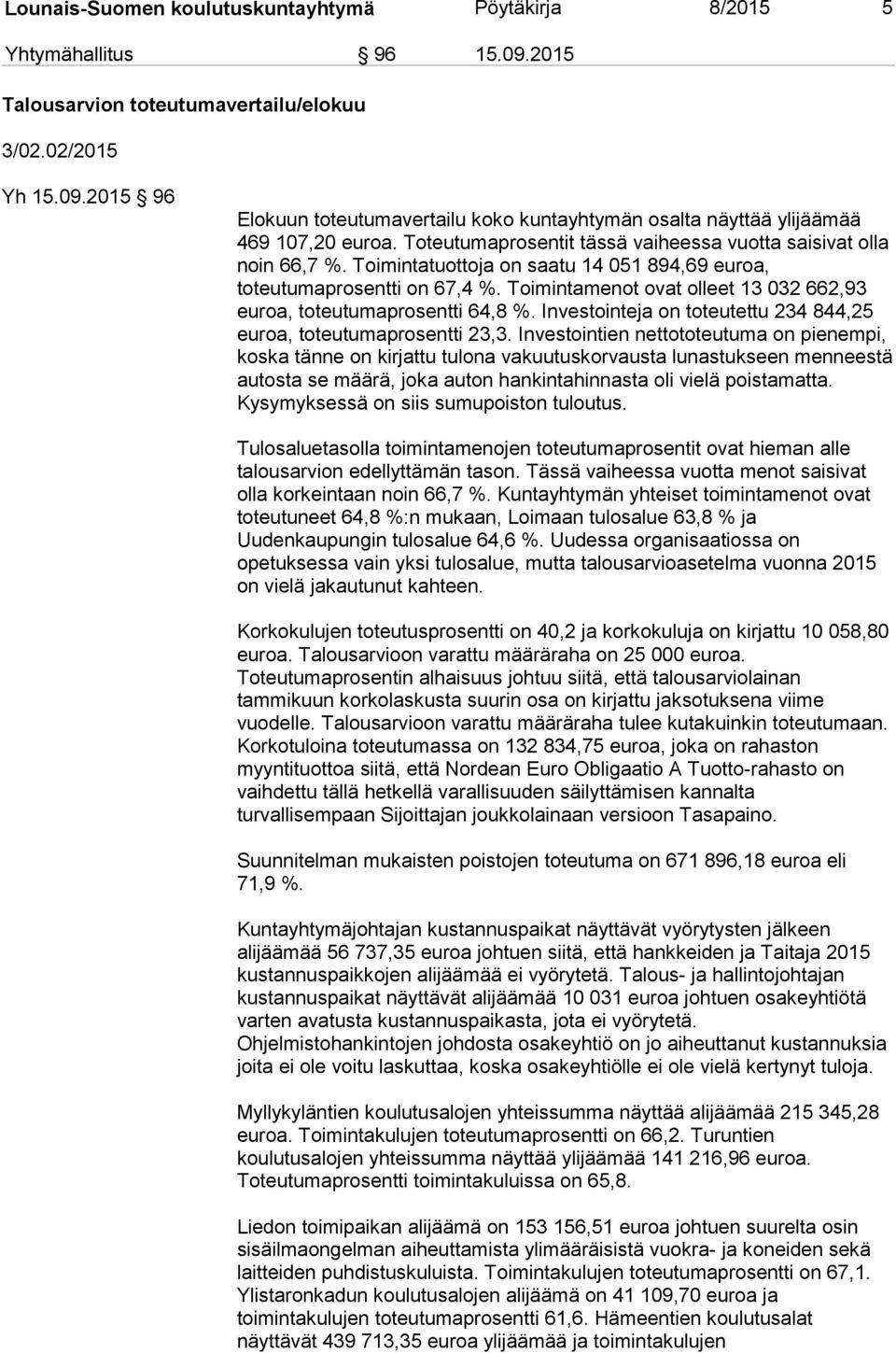 Toimintamenot ovat olleet 13 032 662,93 euroa, toteutumaprosentti 64,8 %. Investointeja on toteutettu 234 844,25 euroa, toteutumaprosentti 23,3.