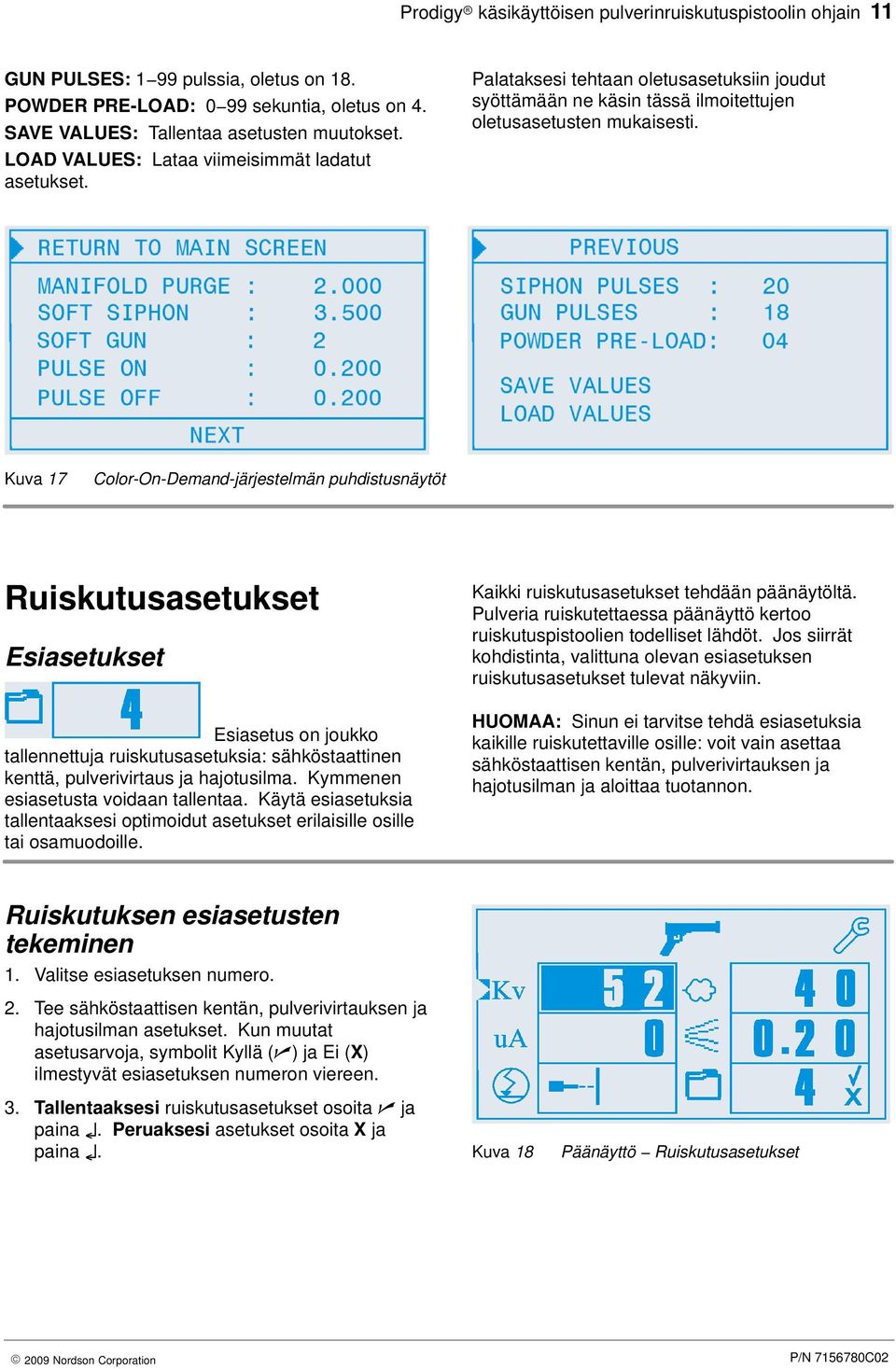 Kuva 17 Color-On-Demand-järjestelmän puhdistusnäytöt Ruiskutusasetukset Esiasetukset Esiasetus on joukko tallennettuja ruiskutusasetuksia: sähköstaattinen kenttä, pulverivirtaus ja hajotusilma.