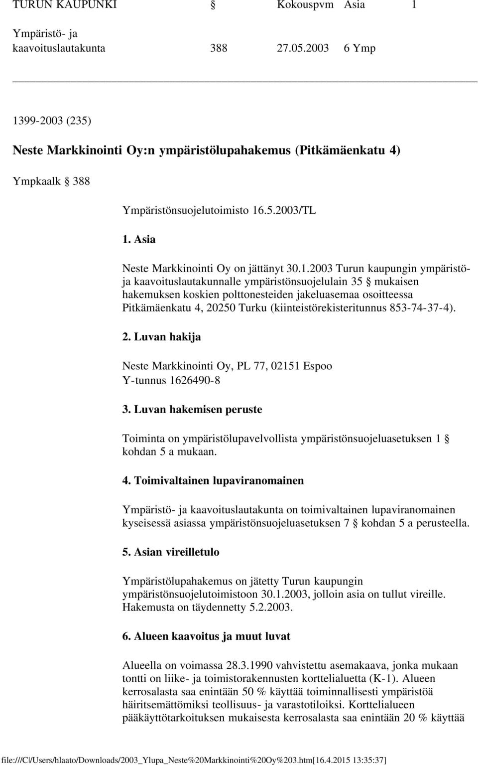 99-2003 (235) Neste Markkinointi Oy:n ympäristölupahakemus (Pitkämäenkatu 4) Ympkaalk 388 Ympäristönsuojelutoimisto 16