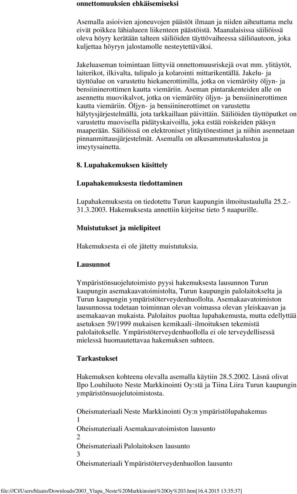 Jakeluaseman toimintaan liittyviä onnettomuusriskejä ovat mm. ylitäytöt, laiterikot, ilkivalta, tulipalo ja kolarointi mittarikentällä.