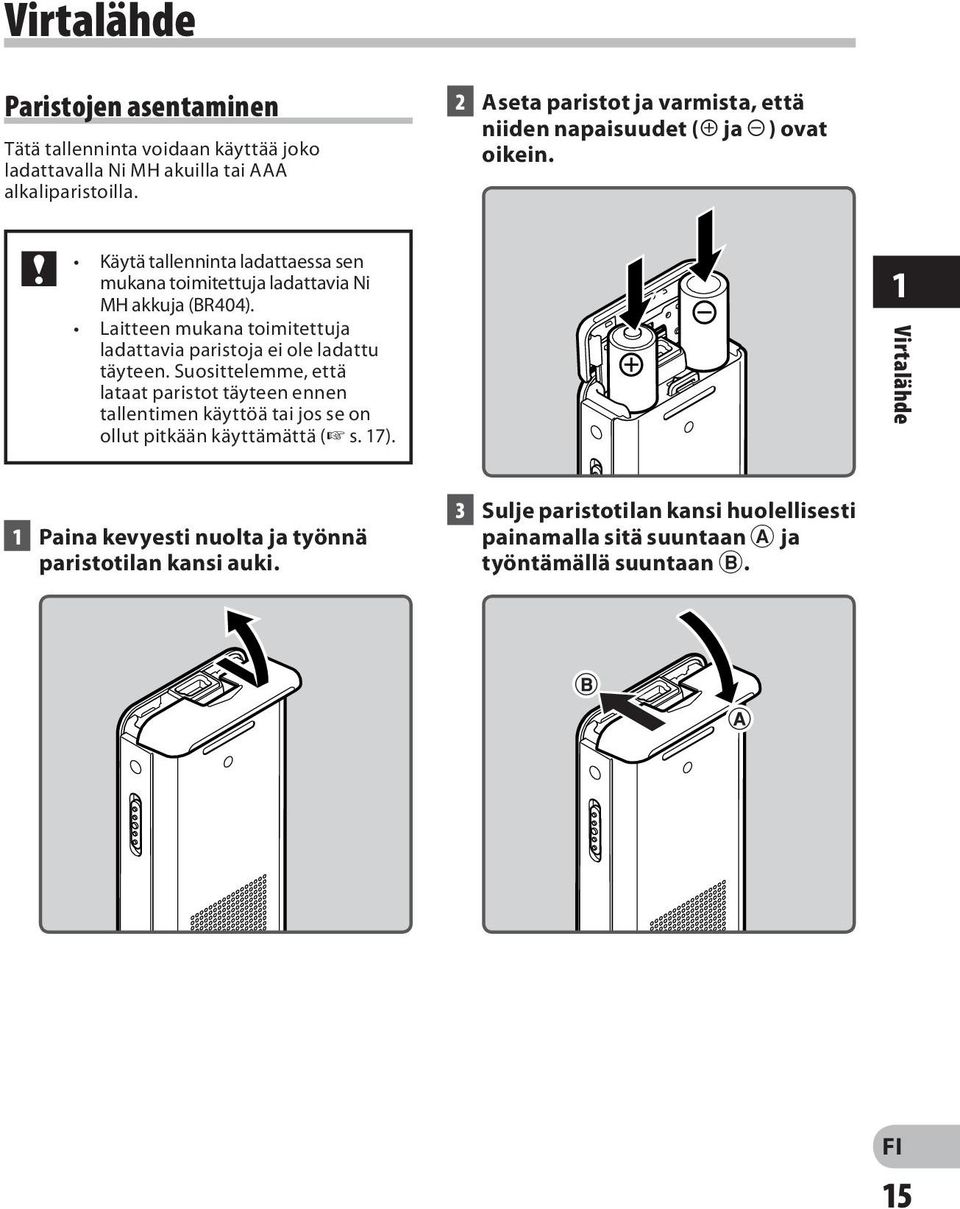 Laitteen mukana toimitettuja ladattavia paristoja ei ole ladattu täyteen.