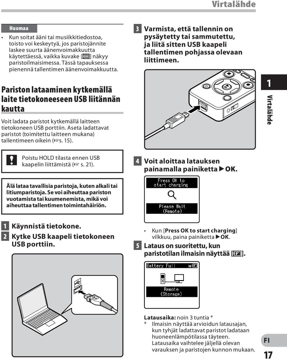 Aseta ladattavat paristot (toimitettu laitteen mukana) tallentimeen oikein ( s. 15).