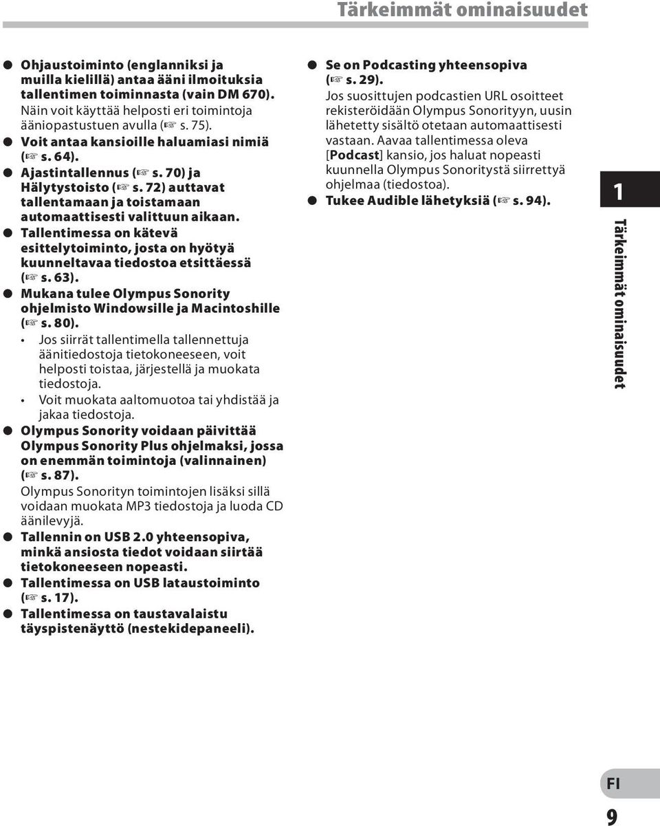 72) auttavat tallentamaan ja toistamaan automaattisesti valittuun aikaan. s Tallentimessa on kätevä esittelytoiminto, josta on hyötyä kuunneltavaa tiedostoa etsittäessä ( s. 63).