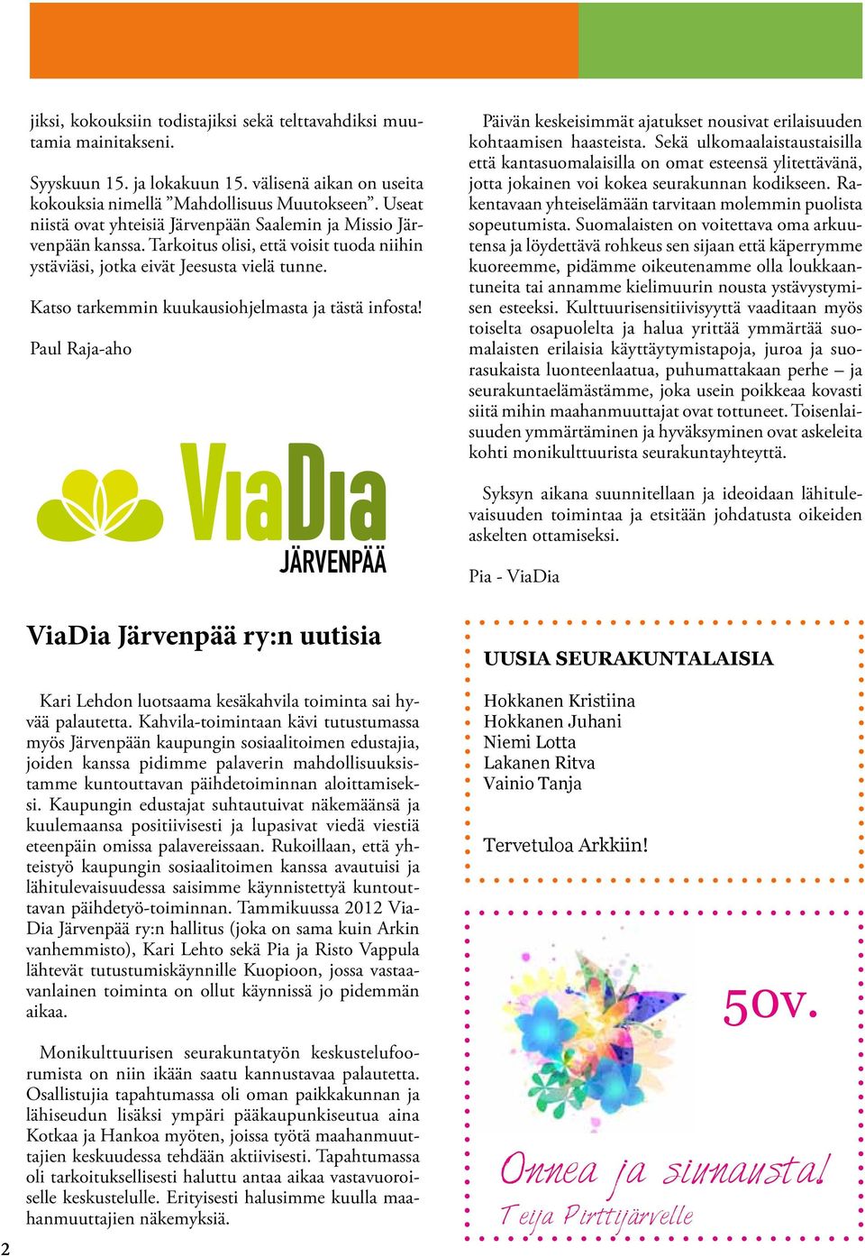 Katso tarkemmin kuukausiohjelmasta ja tästä infosta! Paul Raja-aho JÄRVENPÄÄ ViaDia Järvenpää ry:n uutisia Kari Lehdon luotsaama kesäkahvila toiminta sai hyvää palautetta.