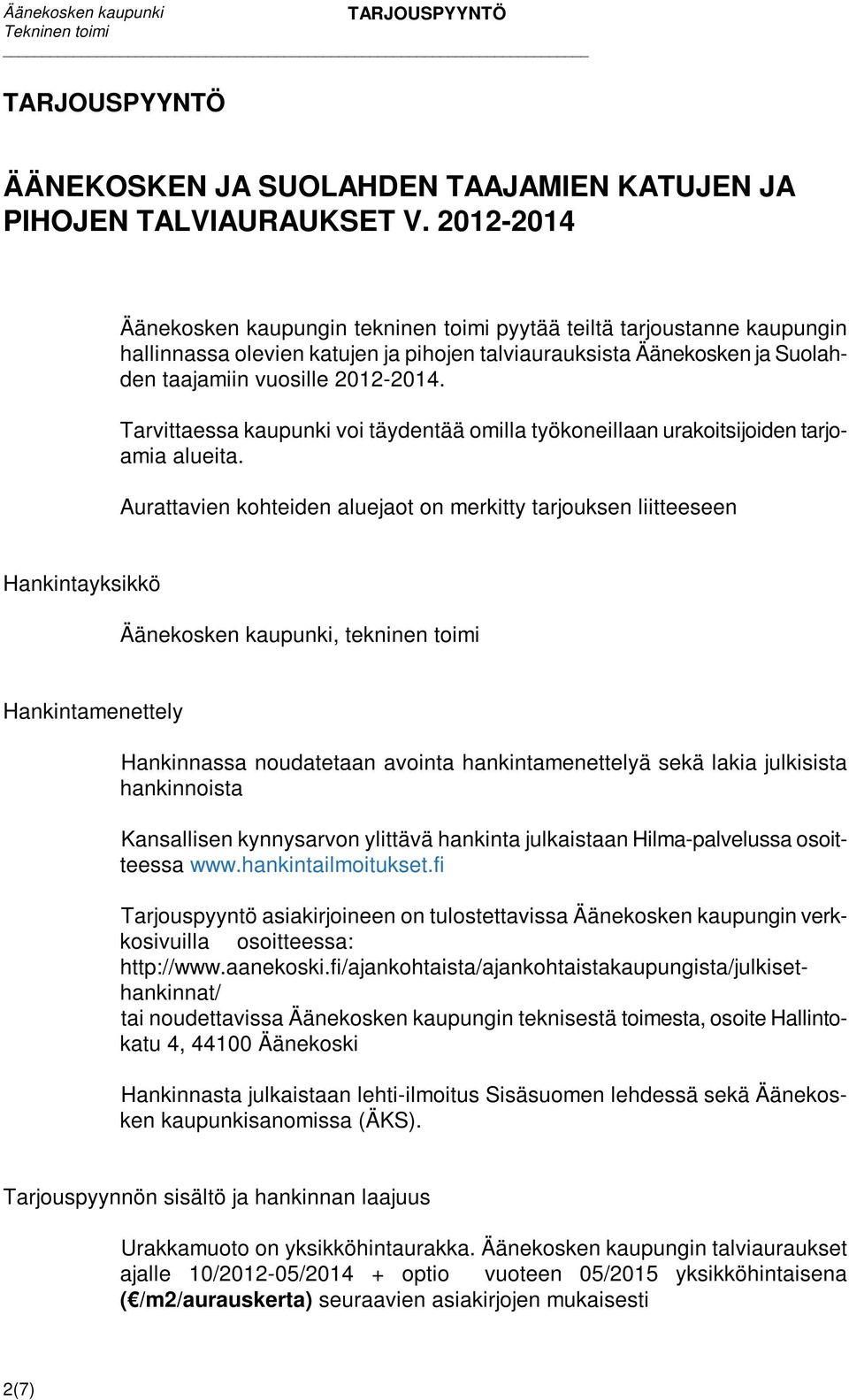 Tarvittaessa kaupunki voi täydentää omilla työkoneillaan urakoitsijoiden tarjoamia alueita.