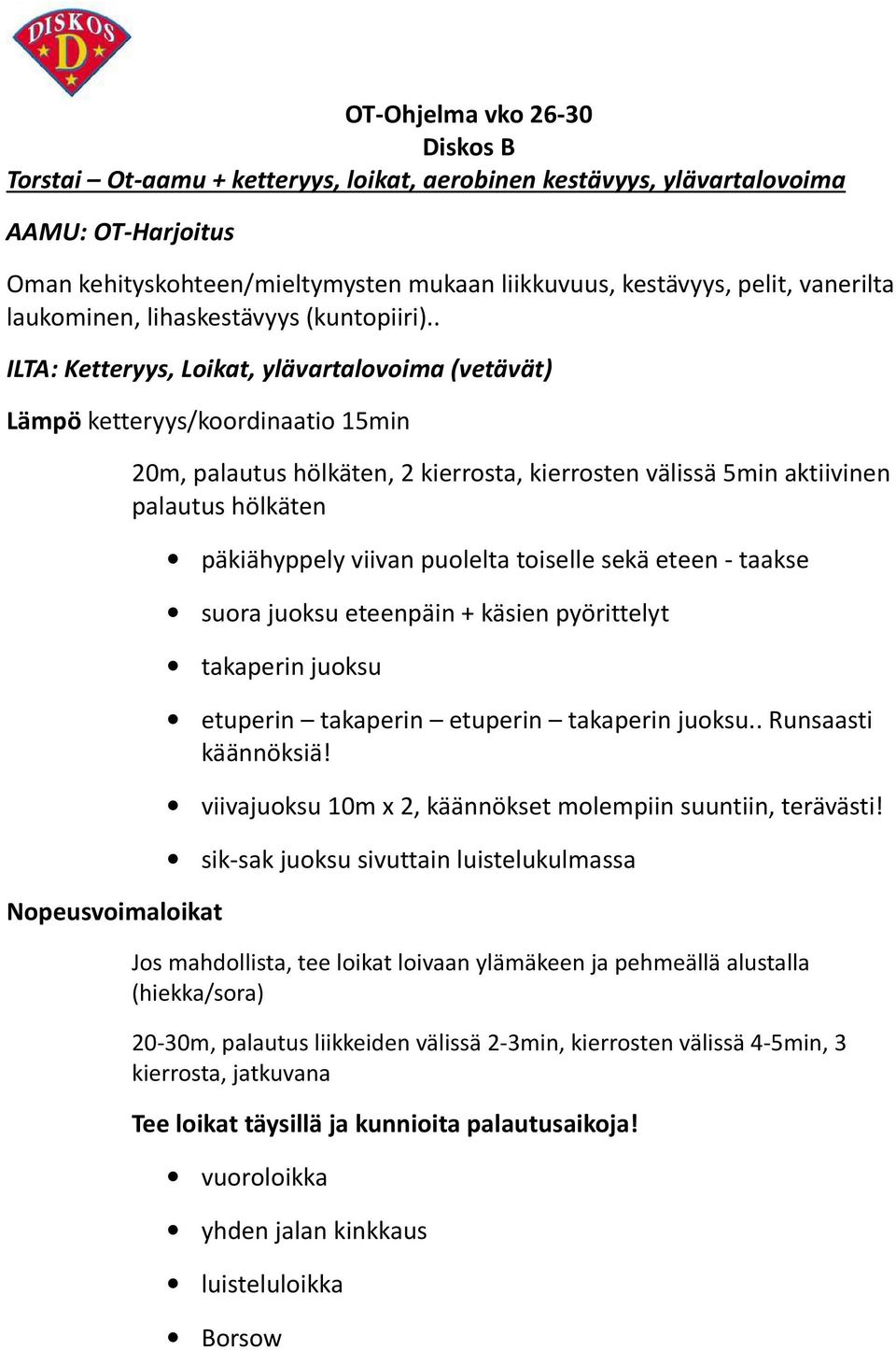 . ILTA: Ketteryys, Loikat, ylävartalovoima (vetävät) Lämpö ketteryys/koordinaatio 15min Nopeusvoimaloikat 20m, palautus hölkäten, 2 kierrosta, kierrosten välissä 5min aktiivinen palautus hölkäten